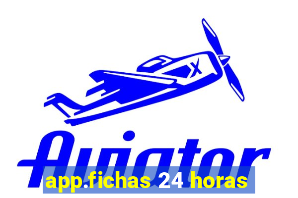 app.fichas 24 horas